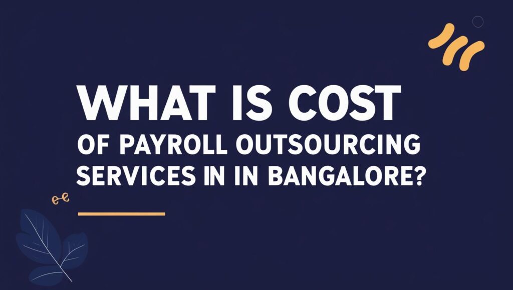 Cost of Payroll Outsourcing Services in Bangalore