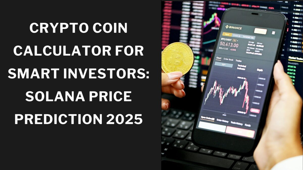 Crypto Coin Calculator for Smart Investors: Solana Price Prediction 2025 -  AwamKiAwaz.In